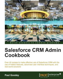 Salesforce CRM Admin Cookbook【電子書籍】[ Paul Goodey ]