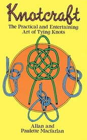 Knotcraft The Practical and Entertaining Art of Tying Knots【電子書籍】[ Allan and Paulette Macfarlan ]