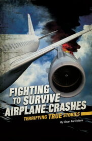 Fighting to Survive Airplane Crashes Terrifying True Stories【電子書籍】[ Sean McCollum ]