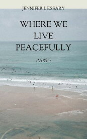 Where We Live Peacefully (Part 1)【電子書籍】[ Jennifer Essary ]
