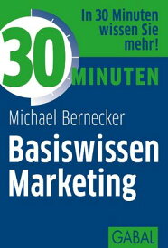 30 Minuten Basiswissen Marketing【電子書籍】[ Michael Bernecker ]