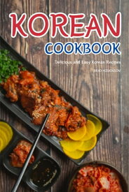 Korean Cookbook Delicious and Easy Korean Recipes【電子書籍】[ Brad Hoskinson ]