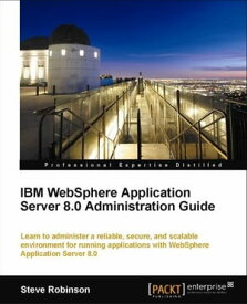 IBM WebSphere Application Server 8.0 Administration Guide【電子書籍】[ Steve Robinson ]