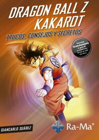 Dragon Ball Z Kakarot Trucos, consejos y secretos【電子書籍】[ Giancarlo Suarez Limache ]