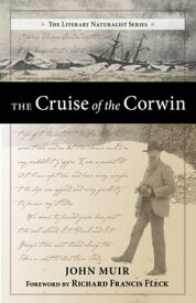 The Cruise of the Corwin Journal of the Arctic Expedition of 1881 in search of De Long and the Jeannette【電子書籍】[ John Muir ]