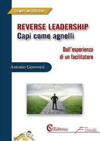 Reverse Leadership Capi come agnelli【電子書籍】[ Antonio Genovesi ]