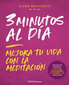 3 Minutos al d?a Mejora tu vida con la Meditaci?n【電子書籍】[ Elena Benvenuti ]