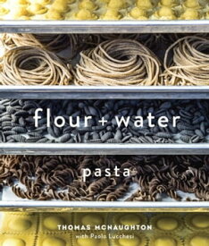 Flour + Water Pasta [A Cookbook]【電子書籍】[ Thomas McNaughton ]