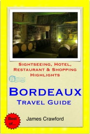 Bordeaux & The Wine Region, France Travel Guide - Sightseeing, Hotel, Restaurant & Shopping Highlights【電子書籍】[ James Crawford ]