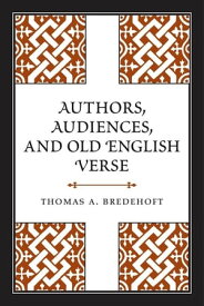 Authors, Audiences, and Old English Verse【電子書籍】[ Thomas A. Bredehoft ]