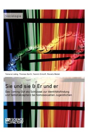 Sie und sie & Er und er. Das Coming-Out als Schl?ssel zur Identit?tsfindung und Selbstakzeptanz bei homosexuellen Jugendlichen Das Coming-Out als Schl?ssel zur Identit?tsfindung und Selbstakzeptanz bei homosexuellen Jugendlichen【電子書籍】