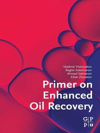 Primer on Enhanced Oil Recovery【電子書籍】[ Vladimir Vishnyakov ]