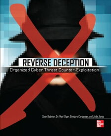 Reverse Deception: Organized Cyber Threat Counter-Exploitation【電子書籍】[ Sean M. Bodmer ]