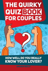 The Quirky Quiz Book for Couples【電子書籍】[ Amanda Reilly ]