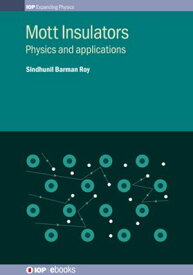 Mott Insulators Physics and applications【電子書籍】[ Sindhunil Barman Roy ]