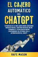 El cajero automático del Chat GPT: Estrategias de IA para ganar dinero generando ingresos pasivos, construir negocios online expandibles y desbloquear nuevas oportunidades de actividad con la automatización del ChatGPT
