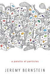 A Palette of Particles【電子書籍】[ Jeremy Bernstein ]