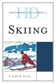Historical Dictionary of Skiing【電子書籍】[ E. John B. Allen ]