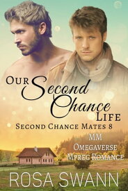 Our Second Chance Life MM Omegaverse Mpreg Romance【電子書籍】[ Rosa Swann ]