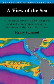A View of the Sea A Discussion between a Chief Engineer and an Oceanographer about the Machinery of the Ocean Circulation【電子書籍】[ Henry M. Stommel ]