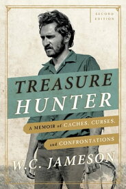 Treasure Hunter A Memoir of Caches, Curses, and Confrontations【電子書籍】[ W.C. Jameson ]