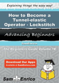 How to Become a Tunnel-elastic Operator - Lockstitch How to Become a Tunnel-elastic Operator - Lockstitch【電子書籍】[ Rod Handley ]