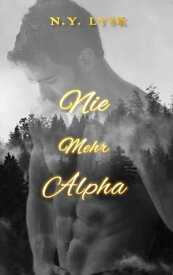 Nie Mehr Alpha【電子書籍】[ N.Y. Lysk ]