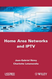 Home Area Networks and IPTV【電子書籍】[ Charlotte Letamendia ]