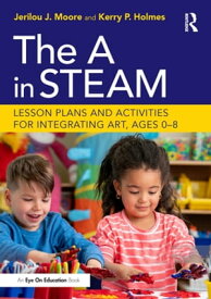 The in STEAM Lesson Plans and Activities for Integrating Art, Ages 0?8【電子書籍】[ Jerilou Moore ]
