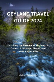 GEYLANG TRAVEL GUIDE 2024 Unveiling the Essence of Geylang: A Fusion of Heritage, Flavor, and Urban Exploration【電子書籍】[ Miriam Bernardo ]