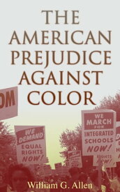 The American Prejudice Against Color【電子書籍】[ William G. Allen ]