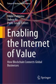 Enabling the Internet of Value How Blockchain Connects Global Businesses【電子書籍】