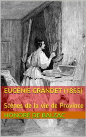 Eug?nie Grandet (1855)【電子書籍】[ Honor? de Balzac ]