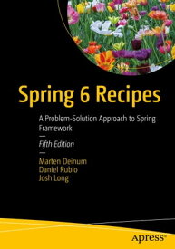 Spring 6 Recipes A Problem-Solution Approach to Spring Framework【電子書籍】[ Marten Deinum ]