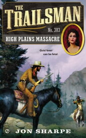 The Trailsman #383 High Plains Massacre【電子書籍】[ Jon Sharpe ]