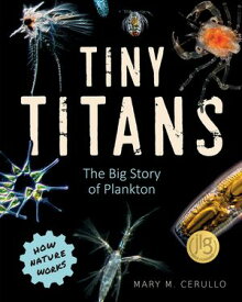 Tiny Titans: The Big Story of Plankton (How Nature Works)【電子書籍】[ Mary M. Cerullo ]