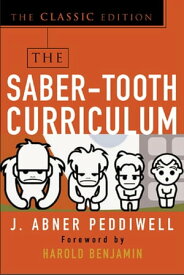 The Saber-Tooth Curriculum, Classic Edition【電子書籍】[ Abner J. Peddiwell ]