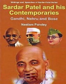 Sardar Patel And His Contemporaries Gandhi, Nehru And Bose【電子書籍】[ Neelam Pandey ]