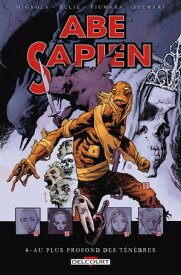 Abe Sapien T06 Au plus profond des t?n?bres【電子書籍】[ Mike Mignola ]