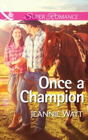 Once a Champion (The Montana Way, Book 1) (Mills & Boon Superromance)【電子書籍】[ Jeannie Watt ]