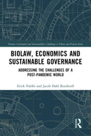 Biolaw, Economics and Sustainable Governance Addressing the Challenges of a Post-Pandemic World【電子書籍】[ Erick Vald?s ]