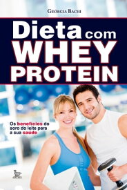 Dieta com Whey Protein【電子書籍】[ Bachi ]