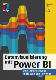 Datenvisualisierung mit Power BI Der schnelle Einstieg in die Welt von Power BI【電子書籍】[ Peter Vogel ]