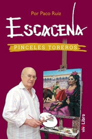 Escacena Pinceles Toreros【電子書籍】[ Paco Ruiz Fern?ndez ]