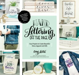 Hand Lettering Off the Page Easy Projects to Create Beautiful D?cor, Apparel and Gifts【電子書籍】[ Amy Latta ]