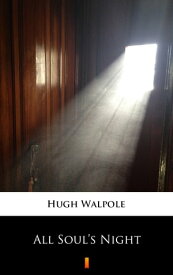 All Soul’s Night【電子書籍】[ Hugh Walpole ]