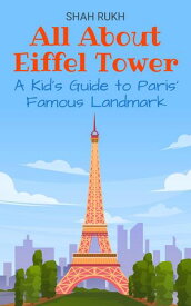 All About Eiffel Tower: A Kid’s Guide to Paris’ Famous Landmark Educational Books For Kids, #5【電子書籍】[ Shah Rukh ]