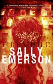 Fire Child A masterful, chilling, suspense psychological story【電子書籍】[ Sally Emerson ]