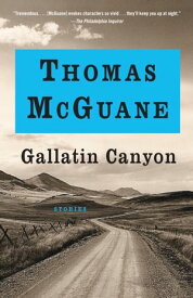 Gallatin Canyon Stories【電子書籍】[ Thomas McGuane ]