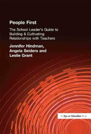 People First! The School Leader's Guide to Building and Cultivating Relationships with Teachers【電子書籍】[ Leslie Grant ]